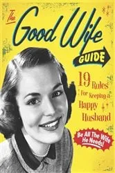 Book cover of The Good Wife Guide by Ladies' Homemaker Monthly