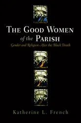 Book cover of The Good Women of the Parish by Katherine L. French