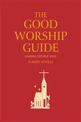 Book cover of The Good Worship Guide by Robert Atwell