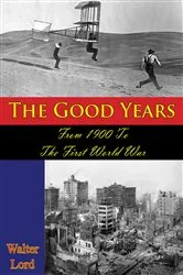 Book cover of The Good Years: From 1900 To The First World War [Illustrated Edition] by Unknown