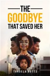 Book cover of The Goodbye That Saved Her by Tangela Butts