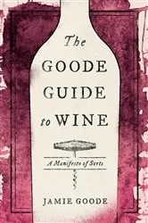 Book cover of The Goode Guide to Wine by Jamie Goode