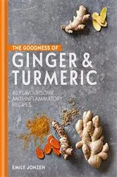Book cover of The Goodness of Ginger & Turmeric by Emily Jonzen