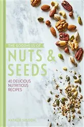 Book cover of The Goodness of Nuts and Seeds by Natalie Seldon