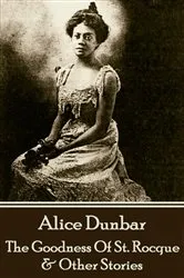 Book cover of The Goodness Of St. Rocque & Other Stories by Alice Dunbar