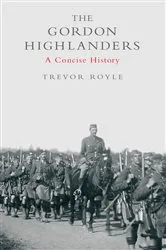 Book cover of The Gordon Highlanders by Trevor Royle