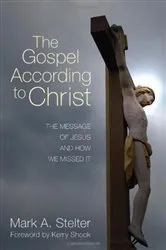 Book cover of The Gospel According to Christ by Mark A. Stelter