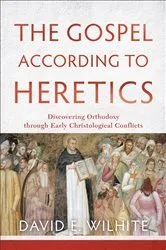 Book cover of The Gospel according to Heretics by David E. Wilhite