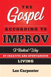 Book cover of The Gospel According to Improv by Les Carpenter