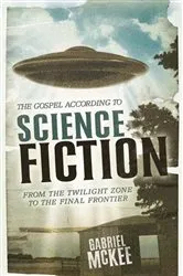 Book cover of The Gospel according to Science Fiction by Gabriel McKee