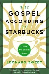 Book cover of The Gospel According to Starbucks by Leonard Sweet