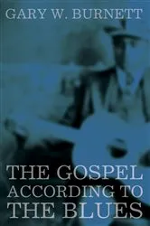 Book cover of The Gospel According to the Blues by Gary W. Burnett
