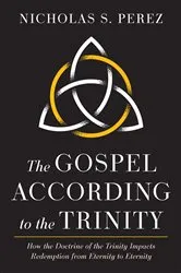 Book cover of The Gospel According to the Trinity by Nicholas S. Perez