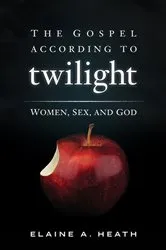 Book cover of The Gospel according to Twilight by Elaine A. Heath