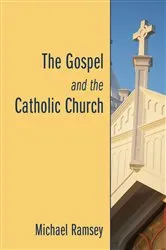 Book cover of The Gospel and the Catholic Church by Arthur Michael Ramsey