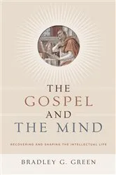 Book cover of The Gospel and the Mind by Bradley G. Green
