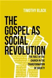Book cover of The Gospel as Social Revolution by Timothy Black