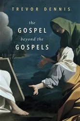 Book cover of The Gospel Beyond the Gospels by Trevor Dennis