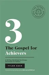 Book cover of The Gospel For Achievers: A 40-Day Devotional for Driven, Successful Go-Getters by Tyler Zach