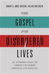 Book cover of The Gospel for Disordered Lives by Robert D. Jones