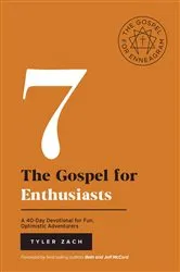 Book cover of The Gospel for Enthusiasts: A 40-Day Devotional for Fun, Optimistic Adventurers by Tyler Zach