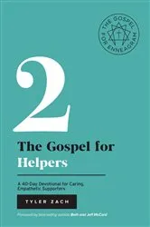 Book cover of The Gospel for Helpers: A 40-Day Devotional for Caring, Empathetic Supporters by Tyler Zach