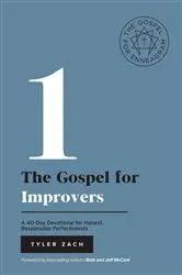 Book cover of The Gospel for Improvers: A 40-Day Devotional for Honest, Responsible Perfectionists by Tyler Zach