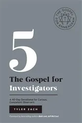 Book cover of The Gospel For Investigators: A 40-Day Devotional for Curious, Competent Observers by Tyler Zach