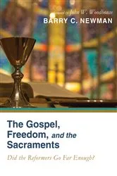 Book cover of The Gospel, Freedom, and the Sacraments by Barry Charles Newman