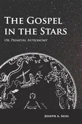 Book cover of The Gospel in the Stars - Or, Primeval Astronomy by Joseph Augustus Seiss