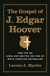 Book cover of The Gospel of J. Edgar Hoover by Lerone A. Martin