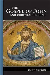 Book cover of The Gospel of John and Christian Origins by John Ashton