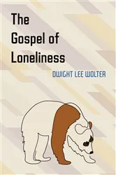 Book cover of The Gospel of Loneliness by Dwight Lee Wolter