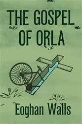 Book cover of The Gospel of Orla by Eoghan Walls
