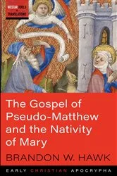 Book cover of The Gospel of Pseudo-Matthew and the Nativity of Mary by Brandon W. Hawk