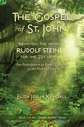 Book cover of THE GOSPEL OF ST. JOHN - Revisiting the Vision of Rudolf Steiner for the 21st Century by Eliza Joslin Kendall