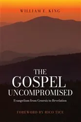 Book cover of The Gospel Uncompromised by William E King