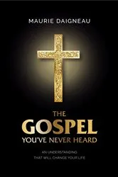 Book cover of The Gospel You've Never Heard by Maurie Daigneau