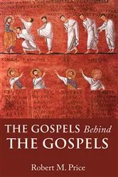 Book cover of The Gospels Behind the Gospels by Robert M. Price