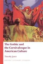 Book cover of The Gothic and the Carnivalesque in American Culture by Timothy Jones