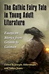 Book cover of The Gothic Fairy Tale in Young Adult Literature by Joseph Abbruscato