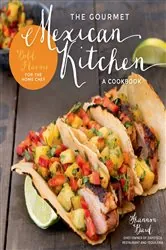 Book cover of The Gourmet Mexican Kitchen- A Cookbook by Shannon Bard