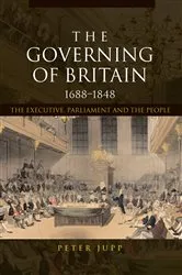 Book cover of The Governing of Britain, 1688-1848 by Peter Jupp