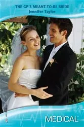 Book cover of The GP's Meant-To-Be Bride by Jennifer Taylor