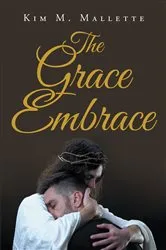 Book cover of The Grace Embrace by Kim M. Mallette