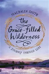 Book cover of The Grace-filled Wilderness by Magdalen Smith