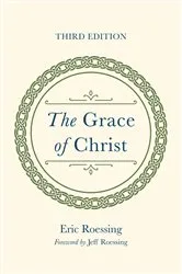 Book cover of The Grace of Christ, Third Edition by Eric Roessing