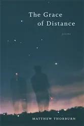 Book cover of The Grace of Distance by Matthew Thorburn