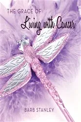 Book cover of The Grace of Living with Cancer by Barb Stanley