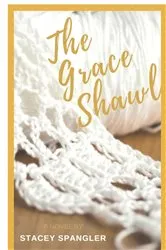 Book cover of The Grace Shawl by Stacey Spangler